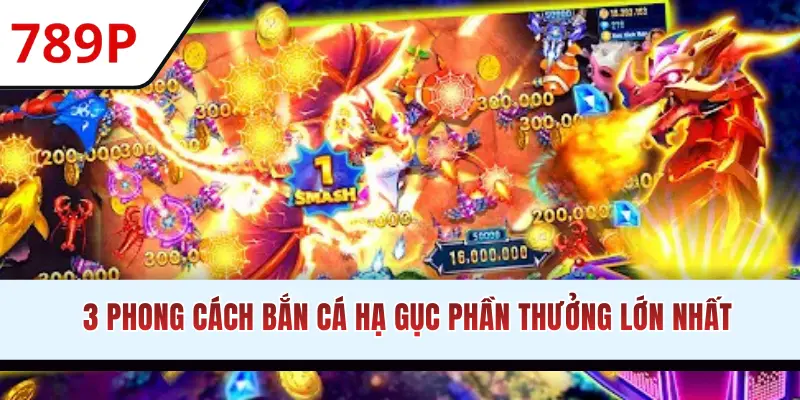 3 phong cách bắn cá hạ gục phần thưởng lớn nhất